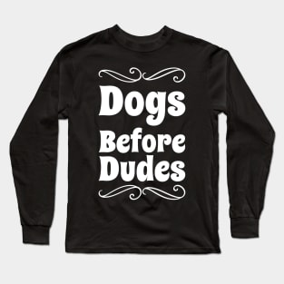 Dogs Before Dudes Long Sleeve T-Shirt